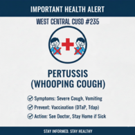 Health Alert: Pertussis (Whooping Cough) at West School District #235. Symptoms: Severe cough, vomiting. See doctor if sick.